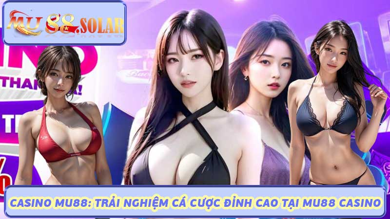 Casino Mu88 Trải Nghiệm Cá Cược Đỉnh Cao Tại MU88 Casino