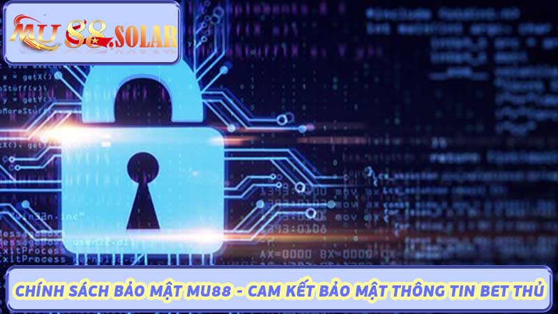 Chính sách bảo mật Mu88 - Cam kết bảo mật thông tin Bet thủ