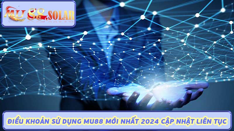 Điều Khoản Sử Dụng Mu88 Mới Nhất 2024 Cập Nhật Liên Tục