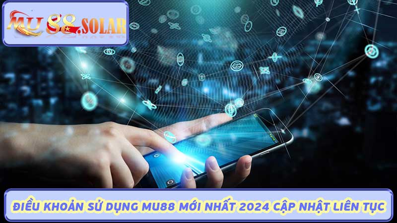 Điều Khoản Sử Dụng Mu88 Mới Nhất 2024 Cập Nhật Liên Tục