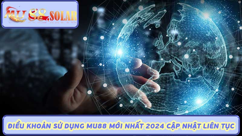 Điều Khoản Sử Dụng Mu88 Mới Nhất 2024 Cập Nhật Liên Tục