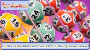 Lô Xiên Là Gì Hướng Dẫn Cách Chơi Lô Xiên Tại MU88 Casino